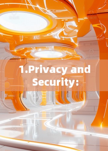 1.Privacy and Security: