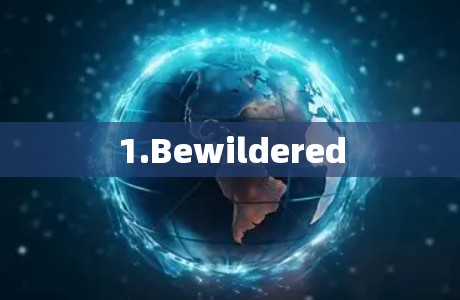 1.Bewildered