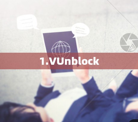 1.VUnblock